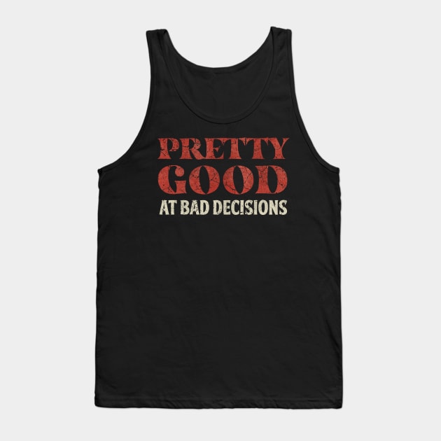 Pretty Good At Bad Decisions Funny Saying Tank Top by All-About-Words